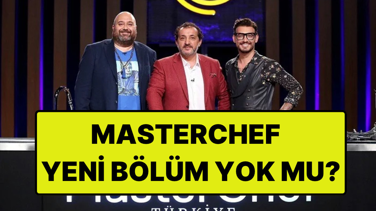 MasterChef Bugün Yok mu? MasterChef Yeni Bölüm Bu Akşam Var mı?