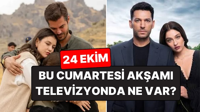 Cumartesi Günü Hangi Diziler Var? 24 Ekim Cumartesi Akşamı Televizyonda Ne Var?