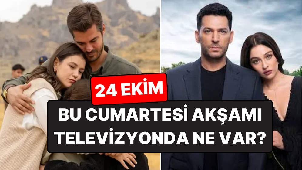 Cumartesi Günü Hangi Diziler Var? 24 Ekim Cumartesi Akşamı Televizyonda Ne Var?