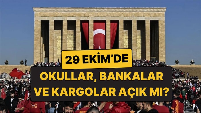 29 Ekim'de Okullar, Bankalar ve Kargolar Açık mı? 28 Ekim Yarım Gün mü?