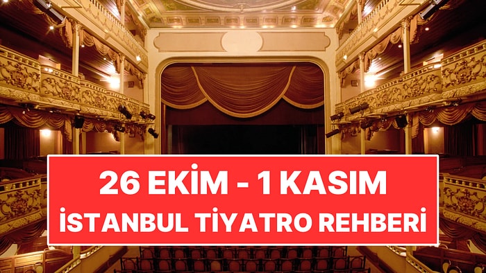 26 Ekim-1 Kasım İstanbul Tiyatro Rehberi: Bu Hafta İzleyebileceğiniz 10 Oyun