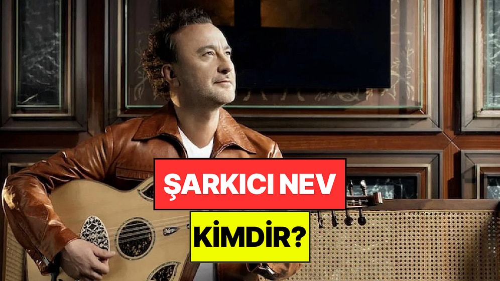 Şarkıcı Nev Kimdir? Şarkıcı Nev Neden Vefat Etti? Kaç Yaşındaydı, Nereli?