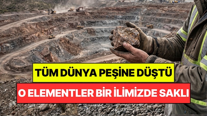 Dünyanın Peşine Düştüğü Elementler Türkiye’nin Bir İlinde Saklı: Çinliler Sahayı İnceledi