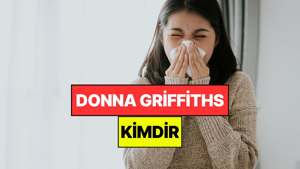Donna Griffiths Kimdir, Kaç Yaşında, Nereli? 976 Gün Hapşıran İngiliz Kadının Rekor Hikayesi
