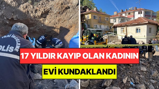 17 Yıldır Kayıp Olan Kadının Evi Kundaklandı: Yapılan Kazıda İnsan Kemikleri ve Balta Bulundu