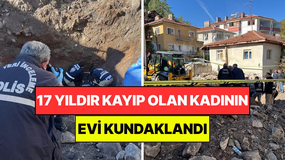 17 Yıldır Kayıp Olan Kadının Evi Kundaklandı: Yapılan Kazıda İnsan Kemikleri ve Balta Bulundu