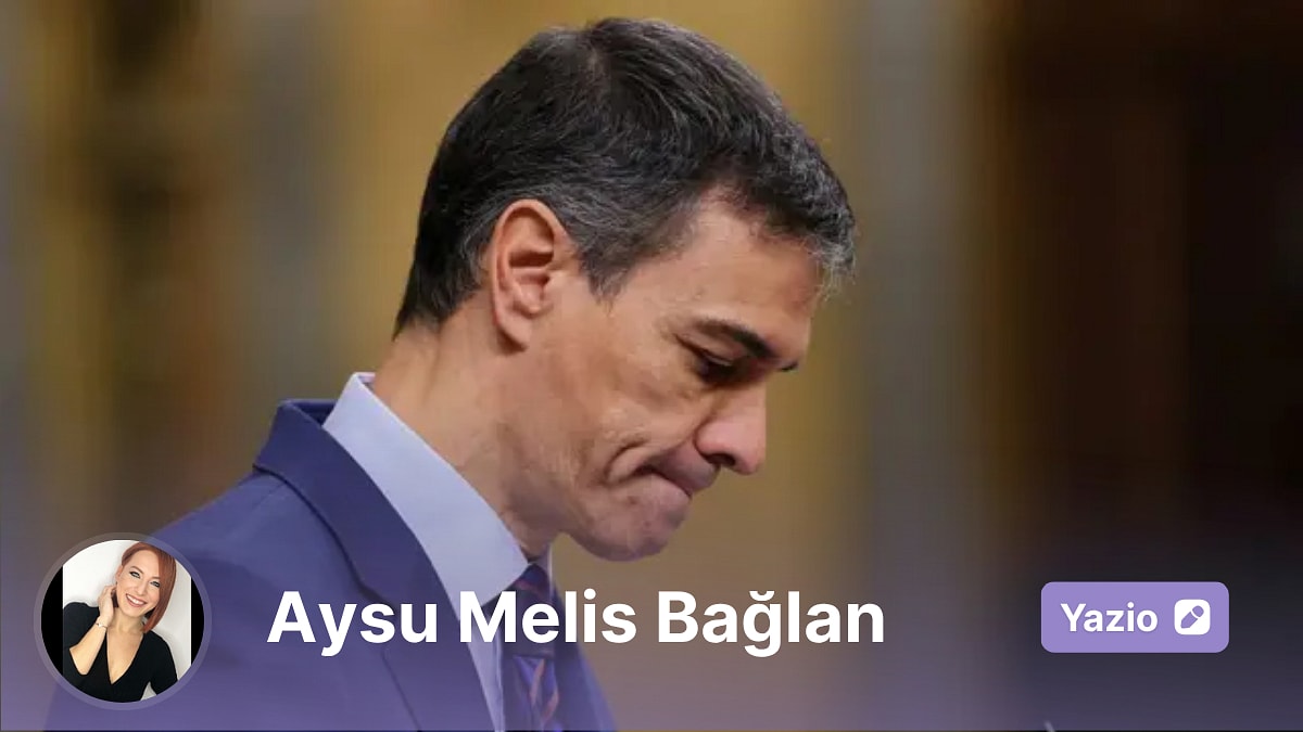Ne Demek İspanyollar Pedro Sánchez’i Bizim Kadar Sevmiyorlar?