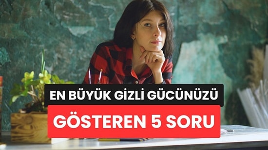 Psikolojiye Göre En Büyük Gizli Gücünüzü Ortaya Çıkaran 5 Soru
