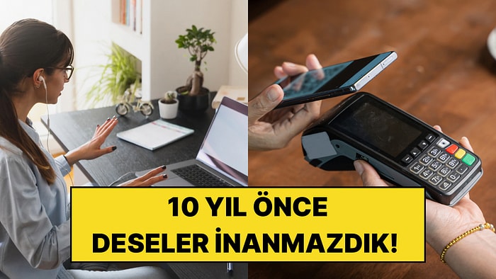 10 Yıl Önce Söyleseler İnanmazdık: 2026’da Artık Normal Karşıladığımız 8 Şey