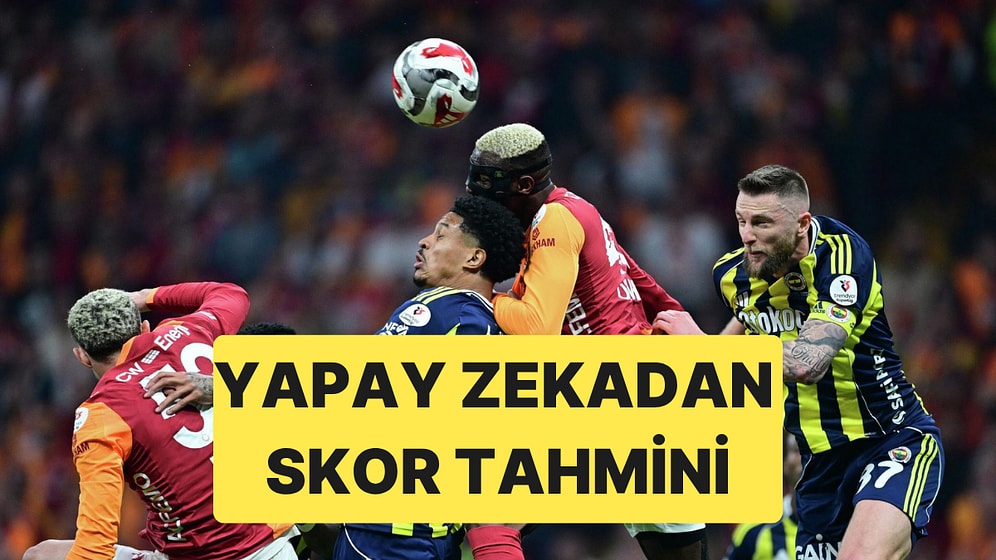 ChatGPT, Gemini ve Claude Galatasaray - Fenerbahçe Derbisi İçin Skor Tahmini Yaptı
