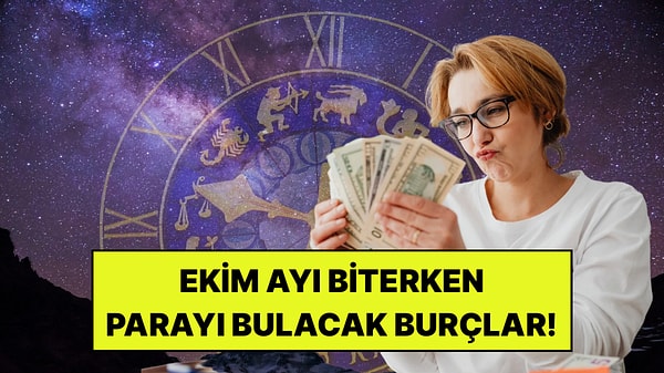 Ekim Bitmeden Para ve Başarı Bu 3 Burçtan Yana