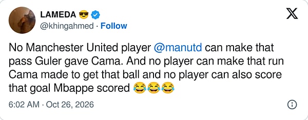 “Hiçbir Manchester United oyuncusu Güler'in Cama'ya verdiği o pası veremez. O koşuyu da kimse yapamaz, Mbappé'nin attığı golü de kimse atamaz 😂😂😂”