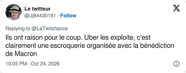"Bu sefer haklılar. Uber onları sömürüyor, Macron'un himayesinde organize bir dolandırıcılık bu."