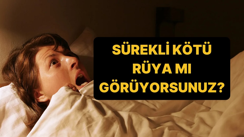 Sürekli Kötü Rüya Görenlerin Ortak Noktasını Bilim Açıkladı