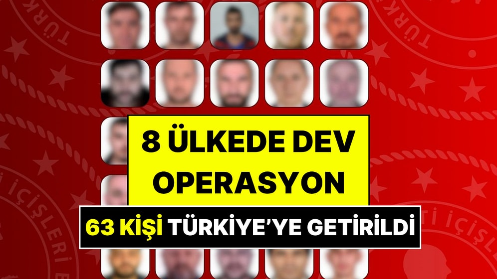 Kırmızı Bültenle Aranan 63 Kişi Türkiye’ye Getirildi: Listede Ünlü İsimler de Var