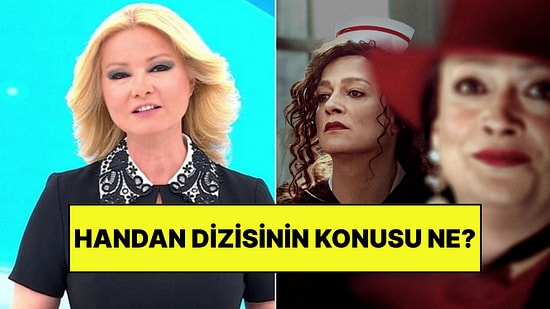 Handan Dizisi Konusu Ne, Oyuncuları Kim? Handan Dizisi Ne Zaman Yayınlanacak?
