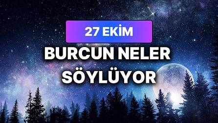 Günlük Burç Yorumuna Göre 27 Ekim Salı Günün Nasıl Geçecek?