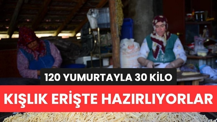 Antalyalı Kadınlar 120 Yumurtayla 30 Kilo Kışlık Hazırlıyor: Lezzetin Sırrı Hamurdaki İki Malzemede Saklı