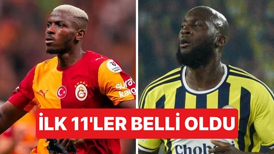 Galatasaray - Fenerbahçe Derbisinin İlk 11'leri Belli Oldu