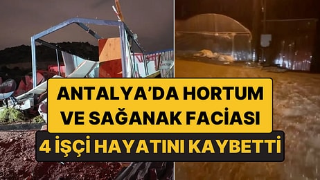 Antalya’da Hortum ve Sağanak Faciası: 4 İşçi Hayatını Kaybetti