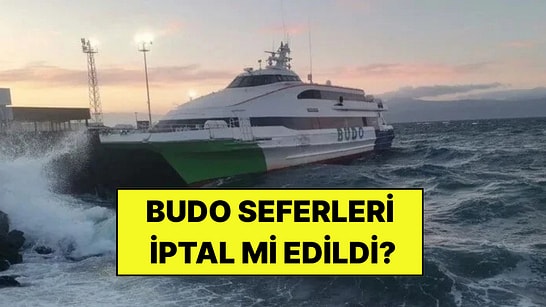 BUDO Seferleri İptal mi? 27 Ekim BUDO'nun İptal Edilen 8 Seferi Hangileri?