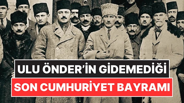 Atatürk’ün Hasta Yatağından Uzaktan İzlediği Son Cumhuriyet Bayramı