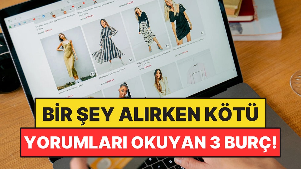 Bir Şey Alırken Önce En Kötü Yorumları Okuyan 3 Burç