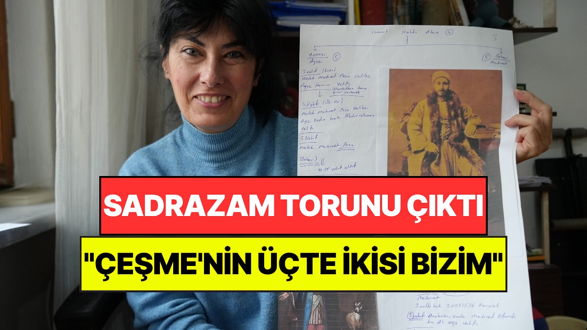 Annesini Kaybedince Sadrazam Torunu Olduğunu Öğrendi: "Çeşme'nin Üçte İkisi Bizim"