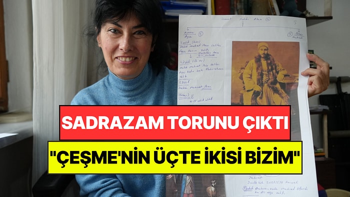Annesini Kaybedince Sadrazam Torunu Olduğunu Öğrendi: "Çeşme'nin Üçte İkisi Bizim"