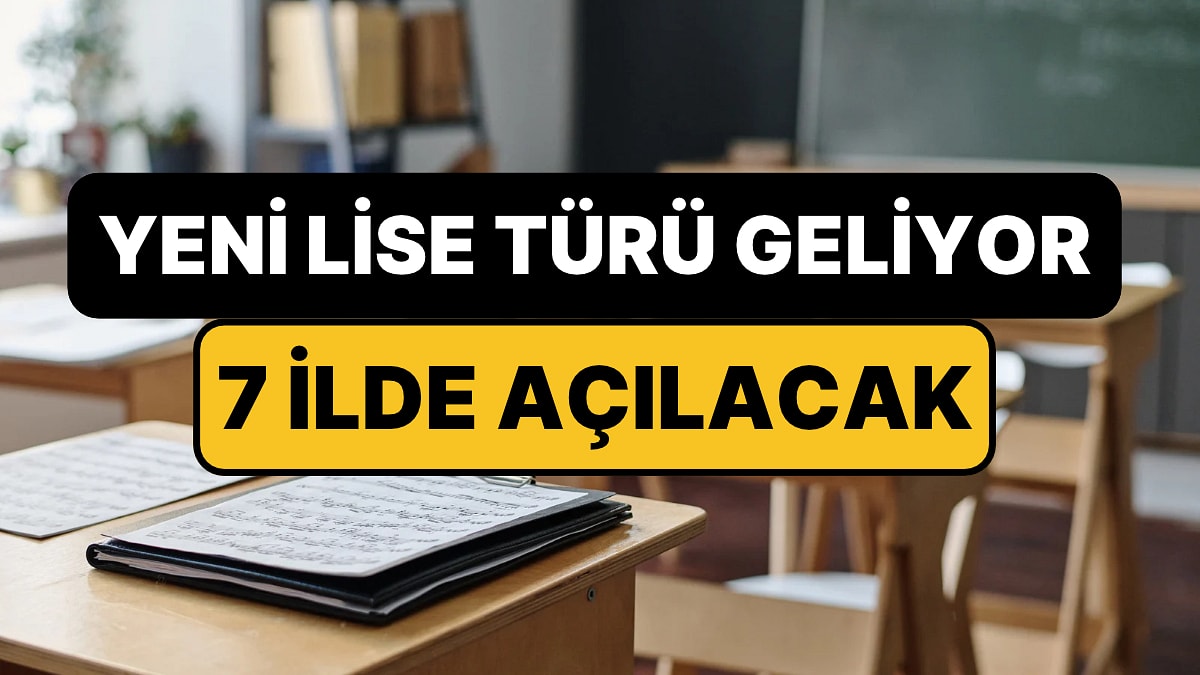 MEB'den Yeni Lise Türü: 7 İlde Başlıyor, Her Birinde Farklı Dersler Olacak