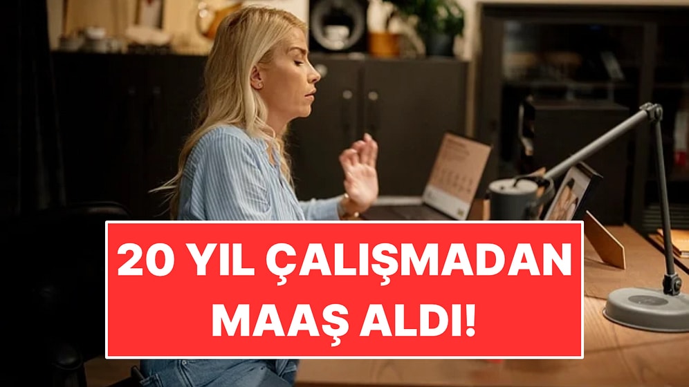 20 Yıl Maaş Aldı Ama İş Verilmediğini Söyledi