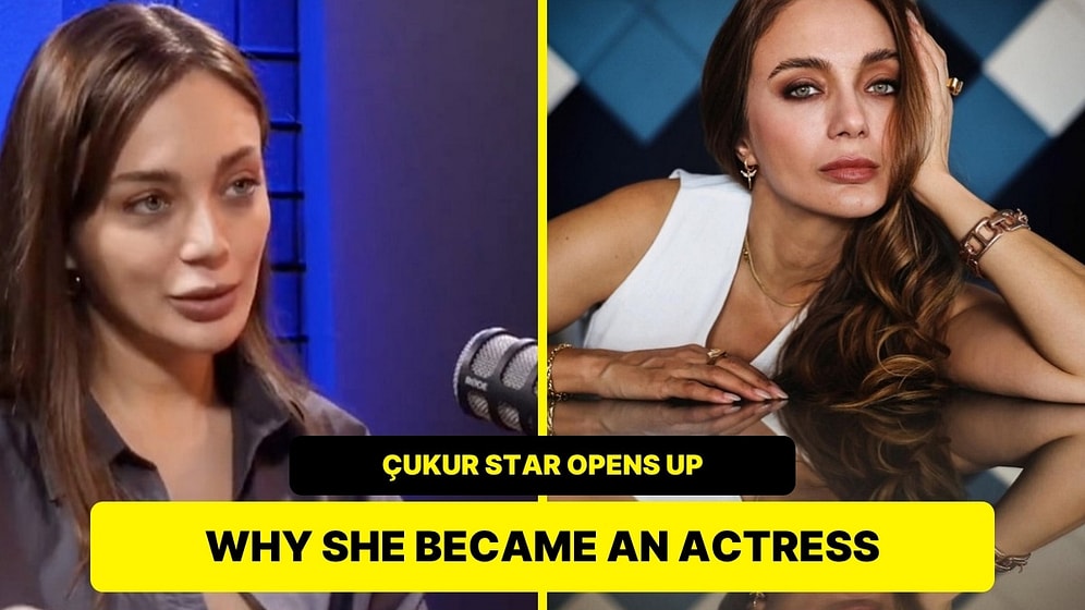 Çukur Star Damla Sönmez Opens Up About Why She Became An Actress
