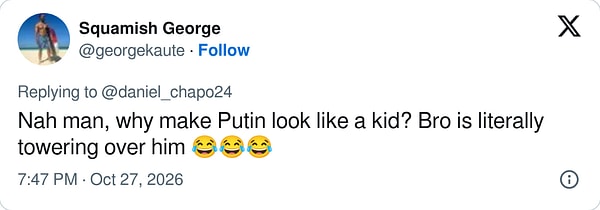 "Yok artık, Putin'i neden çocuk gibi gösterdiniz? Adam resmen tepesinde dikiliyor 😂😂😂"