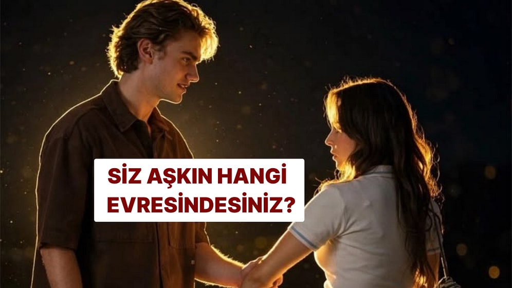 Siz Aşkın Hangi Evresindesiniz?