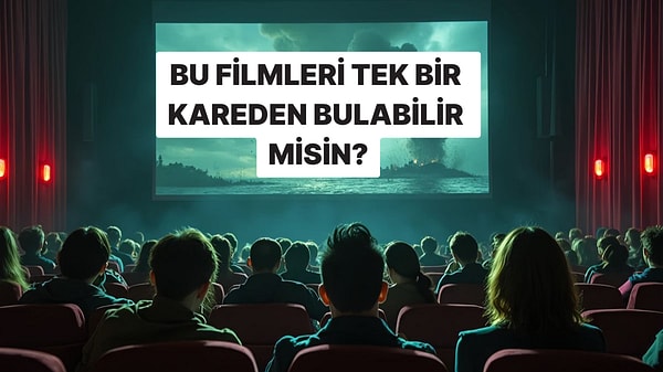 Bu Filmleri Sadece Bir Karesinden Tanıyabilir misin?