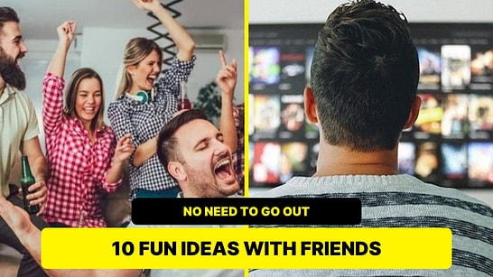 10 Fun Things To Do At Home With Friends