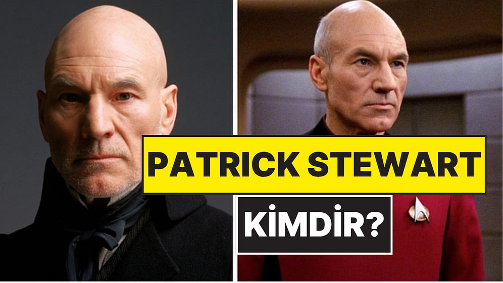 Patrick Stewart Kimdir? Star Trek ve X-Men'in Yıldızı Patrick Stewart Neden Öldü, Kaç Yaşındaydı?