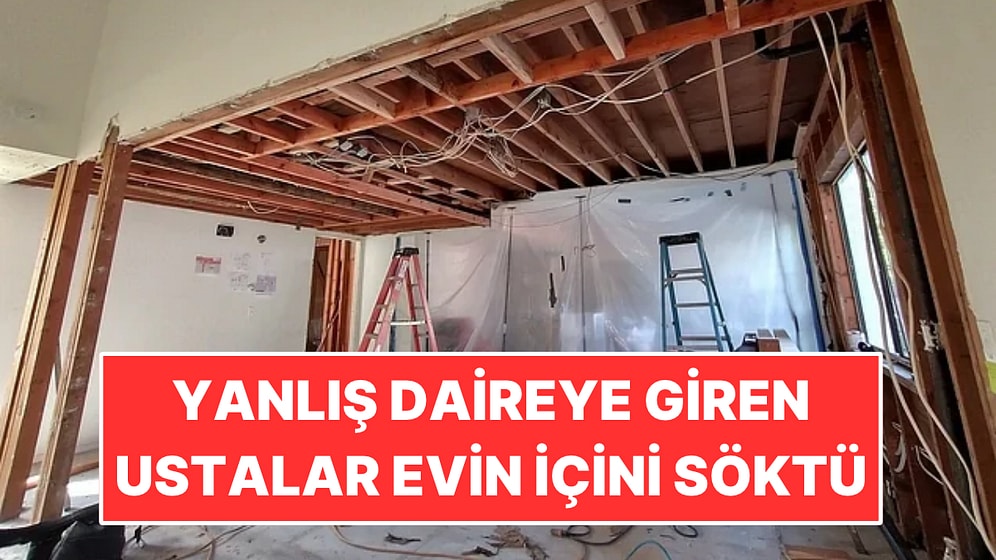 Yanlış Kata Çıkan Ustalar Tadilatı Bitmiş Evin İçini Söküp Attı