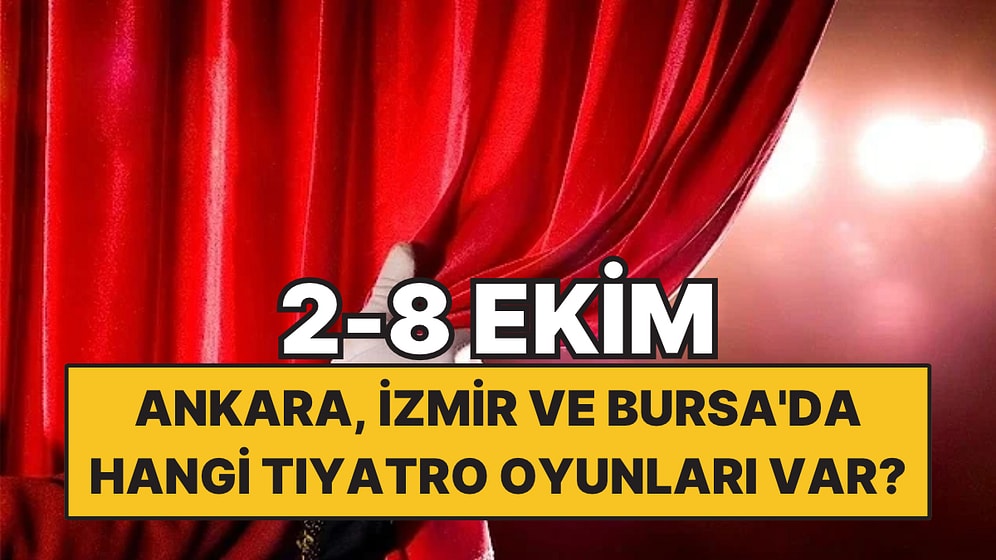2-8 Kasım'da Ankara, İzmir ve Bursa'da Hangi Tiyatro Oyunları Var?