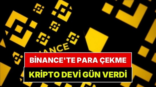 Kripto Devi Binance'te Para Çekme İçin Tarih Verildi