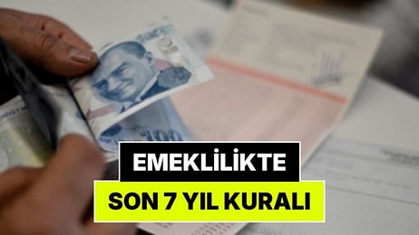Emeklilikte Son 7 Yıl Kuralı: 2.520 Gün Maaşınızı Belirliyor
