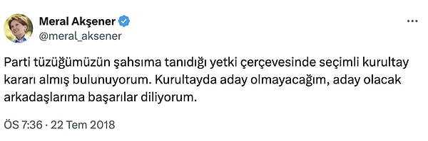 2018 yılında da Meral Akşener aday olmayacağını söylemiş ancak bu kararından daha sonra geri adım atmıştı.  Akşener'in 2018 yılındaki paylaşımı 👇